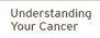 Understanding Your Cancer