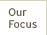 Our Focus